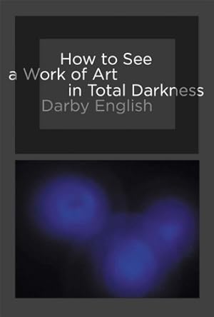 Immagine del venditore per How to See a Work of Art in Total Darkness (The MIT Press) by English, Darby [Paperback ] venduto da booksXpress