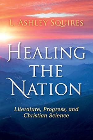 Seller image for Healing the Nation: Literature, Progress, and Christian Science (Religion in North America) by Squires, L. Ashley [Paperback ] for sale by booksXpress