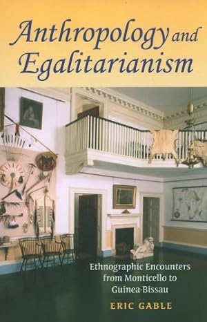 Immagine del venditore per Anthropology and Egalitarianism: Ethnographic Encounters from Monticello to Guinea-Bissau by Gable, Eric [Paperback ] venduto da booksXpress