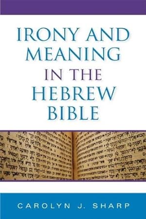 Image du vendeur pour Irony and Meaning in the Hebrew Bible (Indiana Studies in Biblical Literature) by Sharp, Carolyn J. [Hardcover ] mis en vente par booksXpress