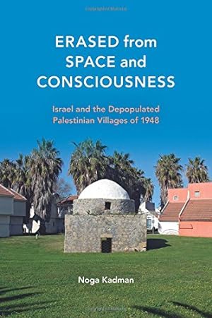 Imagen del vendedor de Erased from Space and Consciousness: Israel and the Depopulated Palestinian Villages of 1948 by Kadman, Noga [Hardcover ] a la venta por booksXpress