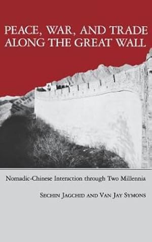 Seller image for Peace, War, and Trade Along the Great Wall: Nomadic-Chinese Interaction through Two Millenia by Jagchid, Sechin, Symons, Van Jay [Hardcover ] for sale by booksXpress