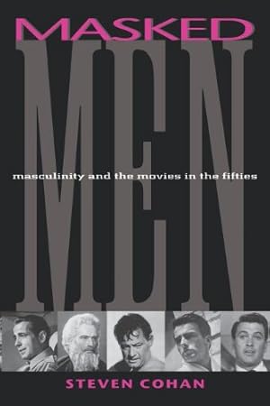 Imagen del vendedor de Masked Men: Masculinity and the Movies in the Fifties (Arts and Politics of the Everyday) by Steven Cohan [Paperback ] a la venta por booksXpress