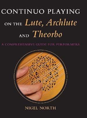 Imagen del vendedor de Continuo Playing on the Lute, Archlute and Theorbo: A Comprehensive Guide for Performers (Music) by North, Nigel [Hardcover ] a la venta por booksXpress