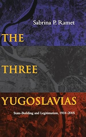 Seller image for The Three Yugoslavias: State-Building and Legitimation, 1918-2005 (Woodrow Wilson Center Press) by Ramet, Sabrina P. [Hardcover ] for sale by booksXpress