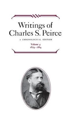 Seller image for Writings of Charles S. Peirce: A Chronological Edition, Volume 4: 18791884 by Peirce, Charles S. [Hardcover ] for sale by booksXpress