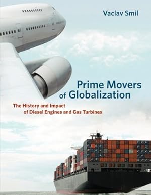 Imagen del vendedor de Prime Movers of Globalization: The History and Impact of Diesel Engines and Gas Turbines (The MIT Press) by Smil, Vaclav [Paperback ] a la venta por booksXpress