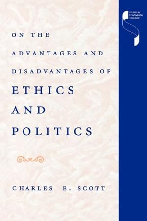 Bild des Verkufers fr On the Advantages and Disadvantages of Ethics and Politics (Studies in Continental Thought) by Scott, Charles E. [Paperback ] zum Verkauf von booksXpress