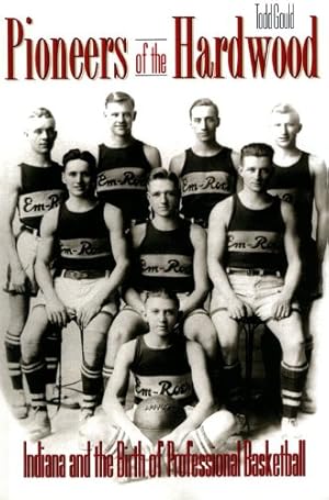 Seller image for Pioneers of the Hardwood: Indiana and the Birth of Professional Basketball by Gould, Todd [Paperback ] for sale by booksXpress