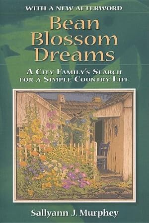 Imagen del vendedor de Bean Blossom Dreams, With a New Afterword: A City Family's Search for a Simple Country Life by Murphey, Sallyann J. [Paperback ] a la venta por booksXpress