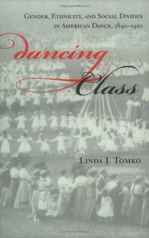 Image du vendeur pour Dancing Class: Gender, Ethnicity, and Social Divides in American Dance, 1890-1920 (Unnatural Acts, Theorizing the Performative) by Linda J. Tomko [Paperback ] mis en vente par booksXpress