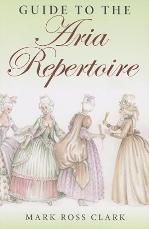 Immagine del venditore per Guide to the Aria Repertoire (Indiana Repertoire Guides) by Clark, Mark Ross [Paperback ] venduto da booksXpress