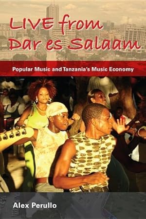 Bild des Verkufers fr Live from Dar es Salaam: Popular Music and Tanzania's Music Economy (African Expressive Cultures) by Perullo, Alex [Paperback ] zum Verkauf von booksXpress