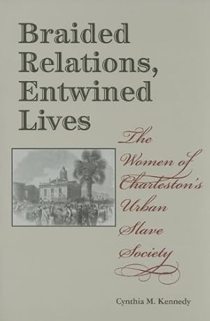 Immagine del venditore per Braided Relations, Entwined Lives: The Women of Charleston's Urban Slave Society (Blacks in the Diaspora) by Kennedy, Cynthia M. [Hardcover ] venduto da booksXpress