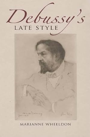 Seller image for Debussy's Late Style (Musical Meaning and Interpretation) by Wheeldon, Marianne [Hardcover ] for sale by booksXpress