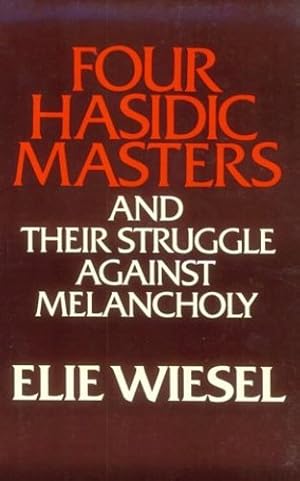 Seller image for Four Hasidic Masters and Their Struggle Against Melancholy (Ward-Phillips Lectures in English Language and Literature, Vol. 9) by Elie Wiesel [Paperback ] for sale by booksXpress