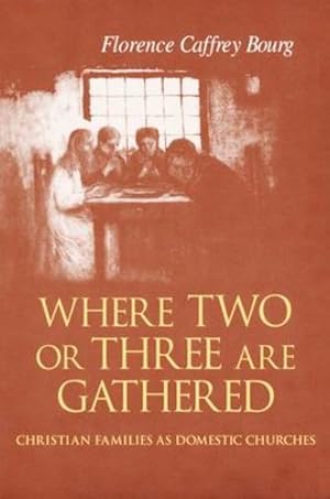 Image du vendeur pour Where Two or Three Are Gathered: Christian Families As Domestic Churches by Bourg, Florence Caffrey [Hardcover ] mis en vente par booksXpress