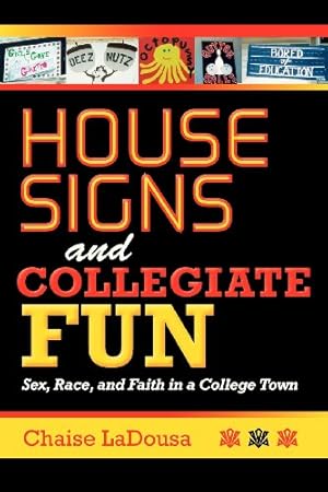 Imagen del vendedor de House Signs and Collegiate Fun: Sex, Race, and Faith in a College Town by LaDousa, Chaise [Paperback ] a la venta por booksXpress