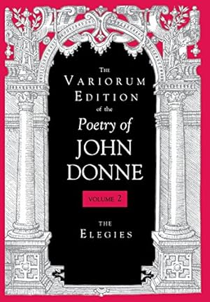 Image du vendeur pour The Variorum Edition of the Poetry of John Donne, Volume 2: The Elegies by Donne, John [Hardcover ] mis en vente par booksXpress