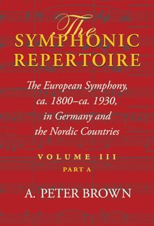 Imagen del vendedor de The Symphonic Repertoire, Volume III Part A: The European Symphony from ca. 1800 to ca. 1930: Germany and the Nordic Countries by Brown, A. Peter [Hardcover ] a la venta por booksXpress