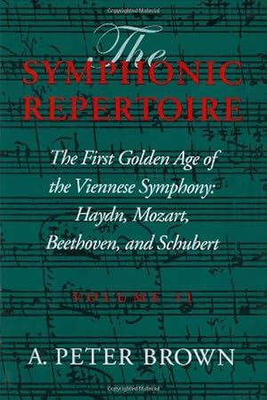 Imagen del vendedor de The Symphonic Repertoire, Vol. 2: The First Golden Age of the Viennese Symphony: Haydn, Mozart, Beethoven, and Schubert (Volume II) by Brown, A. Peter [Hardcover ] a la venta por booksXpress