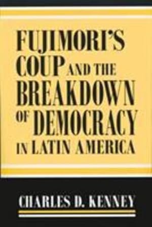 Image du vendeur pour Fujimori's Coup and the Breakdown of Democracy in Latin America (ND Kellogg Inst Int'l Studies) by Kenney, Charles D. [Hardcover ] mis en vente par booksXpress