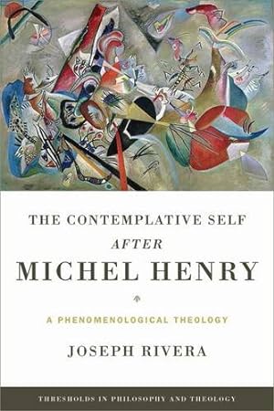 Seller image for Contemplative Self after Michel Henry, The: A Phenomenological Theology (Thresholds in Philosophy and Theology) by Rivera, Joseph [Paperback ] for sale by booksXpress