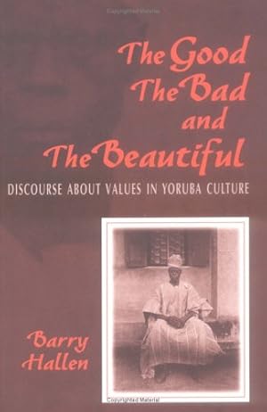Seller image for The Good, the Bad, and the Beautiful: Discourse about Values in Yoruba Culture by Hallen, Barry [Paperback ] for sale by booksXpress