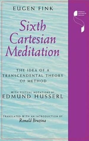 Bild des Verkufers fr Sixth Cartesian Meditation: The Idea of a Transcendental Theory of Method (Studies in Continental Thought) by Eugen Fink [Hardcover ] zum Verkauf von booksXpress