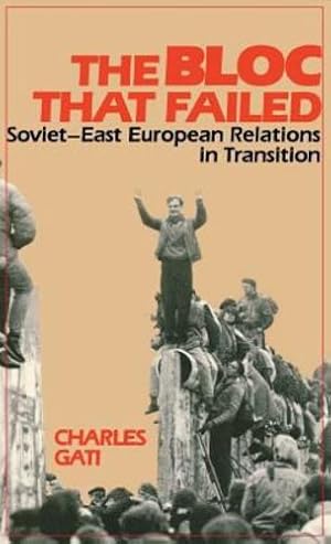 Seller image for The Bloc That Failed: Soviet-East European Relations in Transition by Gati, Charles [Hardcover ] for sale by booksXpress