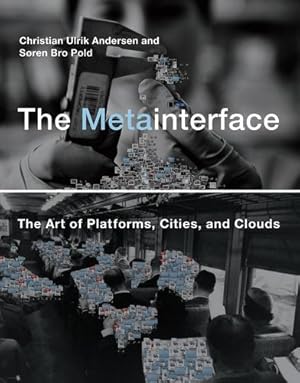 Seller image for The Metainterface: The Art of Platforms, Cities, and Clouds (The MIT Press) by Andersen, Christian Ulrik, Pold, Søren Bro [Hardcover ] for sale by booksXpress