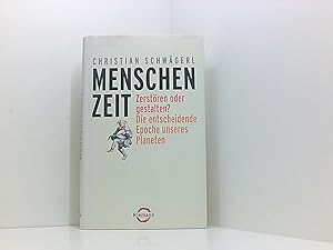 Bild des Verkufers fr Menschenzeit: Zerstren oder gestalten? Die entscheidende Epoche unseres Planeten zerstren oder gestalten? ; die entscheidende Epoche unseres Planeten zum Verkauf von Book Broker