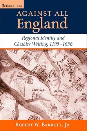 Image du vendeur pour Against All England: Regional Identity and Cheshire Writing, 1195-1656 (ReFormations: Medieval and Early Modern) by Barrett Jr., Robert W. [Paperback ] mis en vente par booksXpress