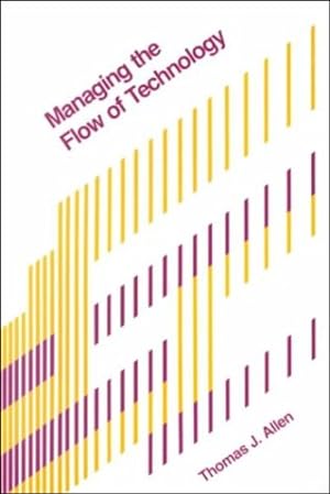 Seller image for Managing the Flow of Technology: Technology Transfer and the Dissemination of Technological Information Within the R&D Organization by Allen, Thomas J [Paperback ] for sale by booksXpress