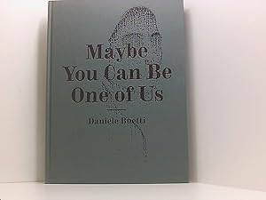 Seller image for Daniele Buetti: Maybe You Can Be One of Us Daniele Buetti ; [anlsslich der Ausstellung "Daniele Buetti", Swiss Institute Contemporary Art, New York, 13. Februar bis 22. Mrz 2008 ; Kunsthalle Recklinghausen, 6. Oktober bis 30. November 2008 ; Kunstmuseum Mlheim an der Ruhr, 6. Oktober bis 30. November 2008] for sale by Book Broker