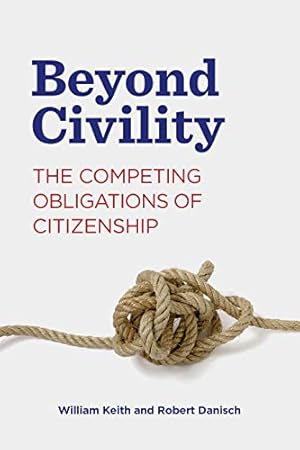 Seller image for Beyond Civility: The Competing Obligations of Citizenship (Rhetoric and Democratic Deliberation) by Keith, William, Danisch, Robert [Paperback ] for sale by booksXpress