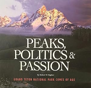 Peaks, Politics & Passion: Grand Teton National Park Comes of Age