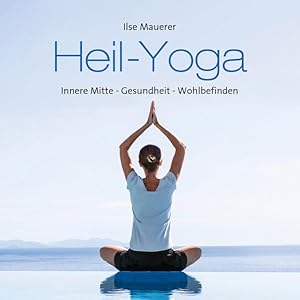 Seller image for Heil-Yoga. Innere Mitte - Gesundheit - Wohlbefinden! Gesprochen von Ilse Mauerer. Lnge: 73 Minuten. for sale by A43 Kulturgut