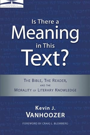 Seller image for Is There a Meaning in This Text?: The Bible, the Reader, and the Morality of Literary Knowledge (Landmarks in Christian Scholarship) by Vanhoozer, Kevin J. [Paperback ] for sale by booksXpress