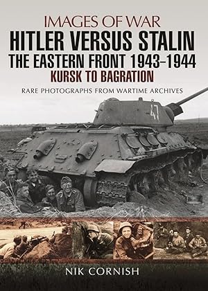 Seller image for Hitler Versus Stalin: The Eastern Front 1943 - 1944: Kursk to Bagration (Images of War) for sale by The Anthropologists Closet