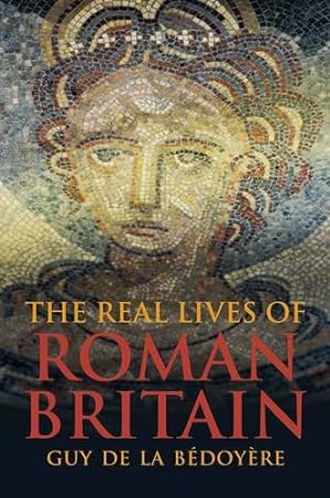 Seller image for The Real Lives of Roman Britain by de la Bédoyère, Guy [Paperback ] for sale by booksXpress