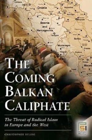 Immagine del venditore per The Coming Balkan Caliphate: The Threat of Radical Islam to Europe and the West (Praeger Security International) by Deliso, Christopher [Hardcover ] venduto da booksXpress