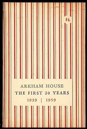 ARKHAM HOUSE: THE FIRST 20 YEARS 1939-1959. A HISTORY AND BIBLIOGRAPHY