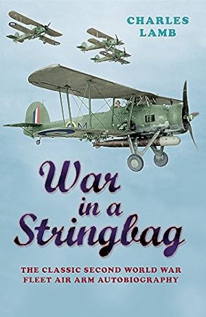 Seller image for Cassell Military Classics: War in a Stringbag: The Classic Second World War Fleet Air Arm Autobiography by Lamb, Charles [Paperback ] for sale by booksXpress