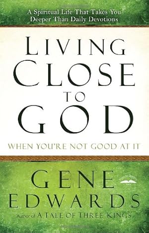 Imagen del vendedor de Living Close to God (When You're Not Good at It): A Spiritual Life That Takes You Deeper Than Daily Devotions by Edwards, Gene [Paperback ] a la venta por booksXpress