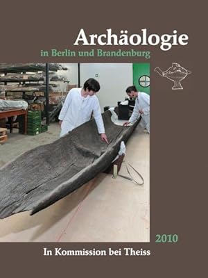 Archäologie in Berlin und Brandenburg: 2010. Hrsg.: Archäologische Gesellschaft in Berlin und Bra...