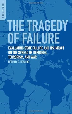 Seller image for The Tragedy of Failure: Evaluating State Failure and Its Impact on the Spread of Refugees, Terrorism, and War (Praeger Security International) by Howard, Tiffiany O. [Hardcover ] for sale by booksXpress