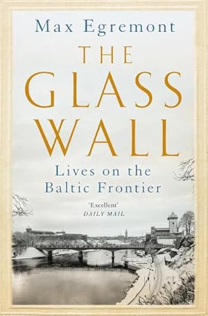 Bild des Verkufers fr The Glass Wall : Lives on the Baltic Frontier zum Verkauf von AHA-BUCH GmbH