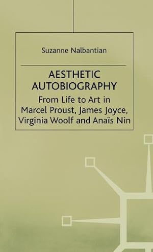Seller image for Aesthetic Autobiography: From Life to Art in Marcel Proust, James Joyce, Virginia Woolf and Anais Nin by Nalbantian, S. [Hardcover ] for sale by booksXpress