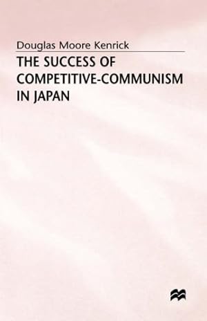 Imagen del vendedor de The Success of Competitive-Communism in Japan by Kenrick, Douglas Moore [Hardcover ] a la venta por booksXpress